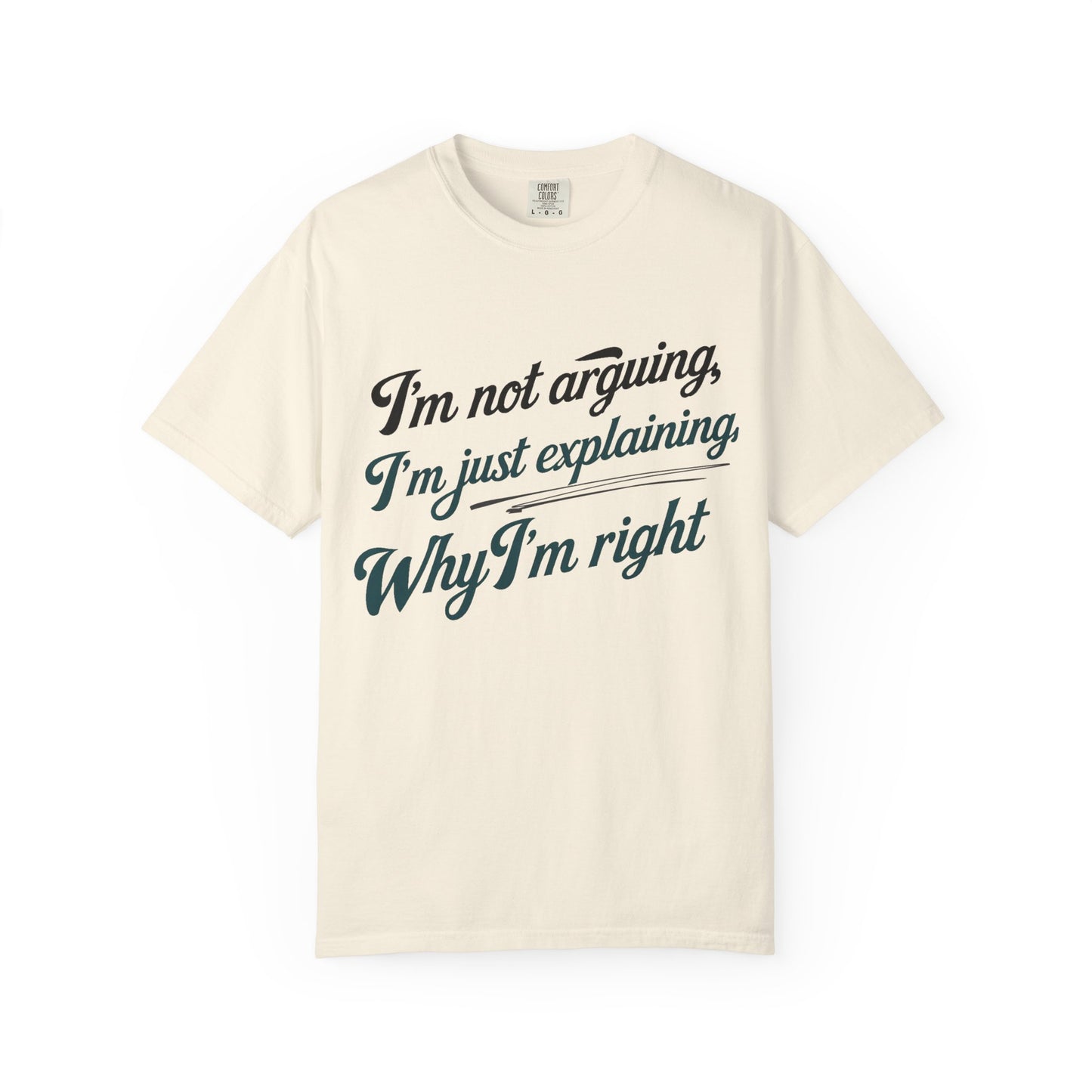 "I'm Not Arguing, I'm Just Explaining Why I'm Right" T-Shirt - The Art of Philosophical Debate Humor