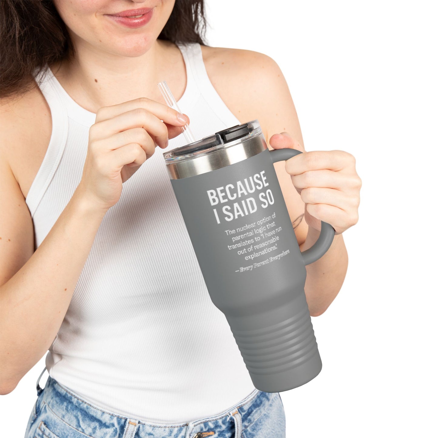"Because I Said So" Travel Tumbler - The Ultimate Parental Authority Argument On-the-Go