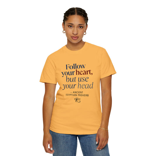 "Follow Your Heart" Ancient Egyptian Proverb T-Shirt - Ma'at Philosophy from 3000 BCE