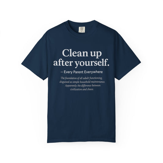 Clean Up After Yourself - Foundation of Adult Functioning T-Shirt