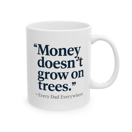 Money Doesn't Grow on Trees - Dad's Economics Coffee Mug