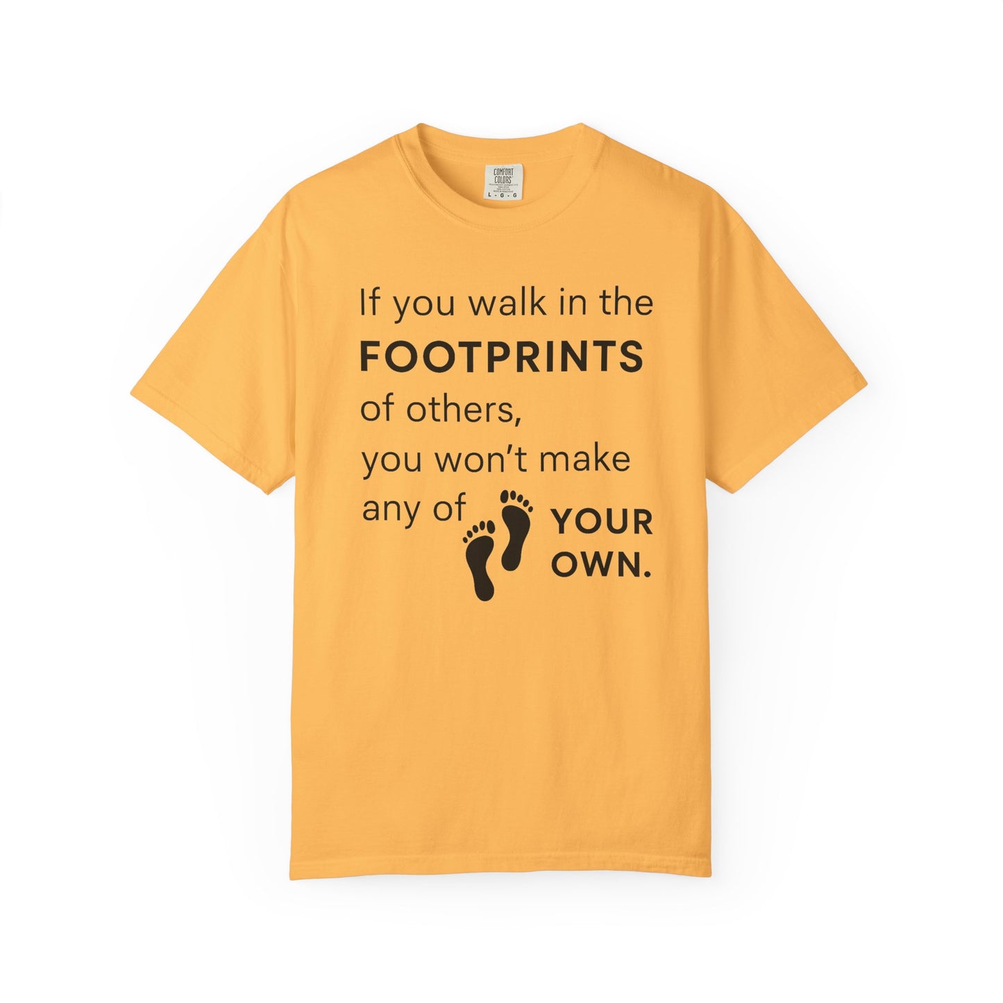 "If You Walk in the Footprints of Others, You Won't Make Any of Your Own" T-Shirt - Modern Wisdom on Forging Your Unique Path