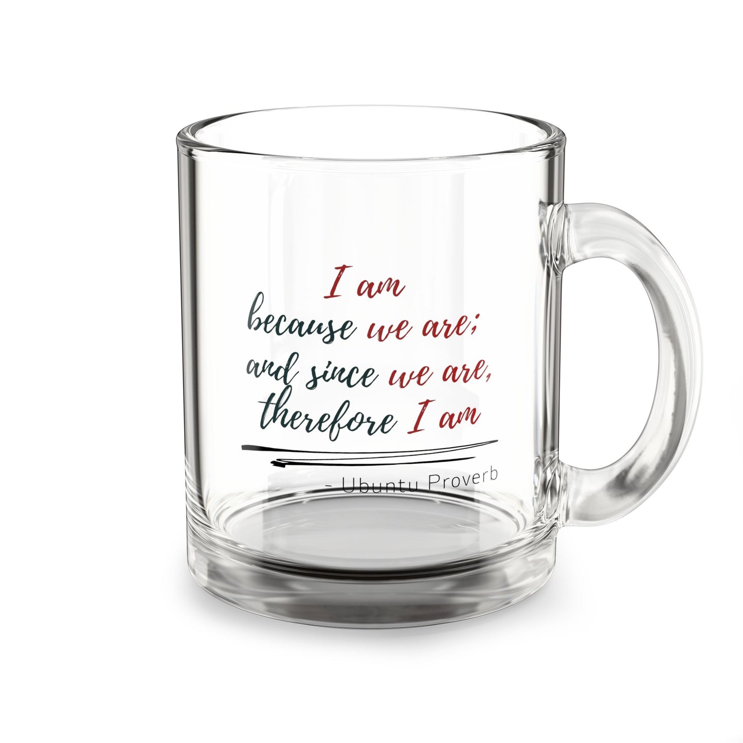 "I am because we are; and since we are, therefore I am" Ubuntu Philosophy Glass Mug - African Wisdom on Fundamental Interconnectedness