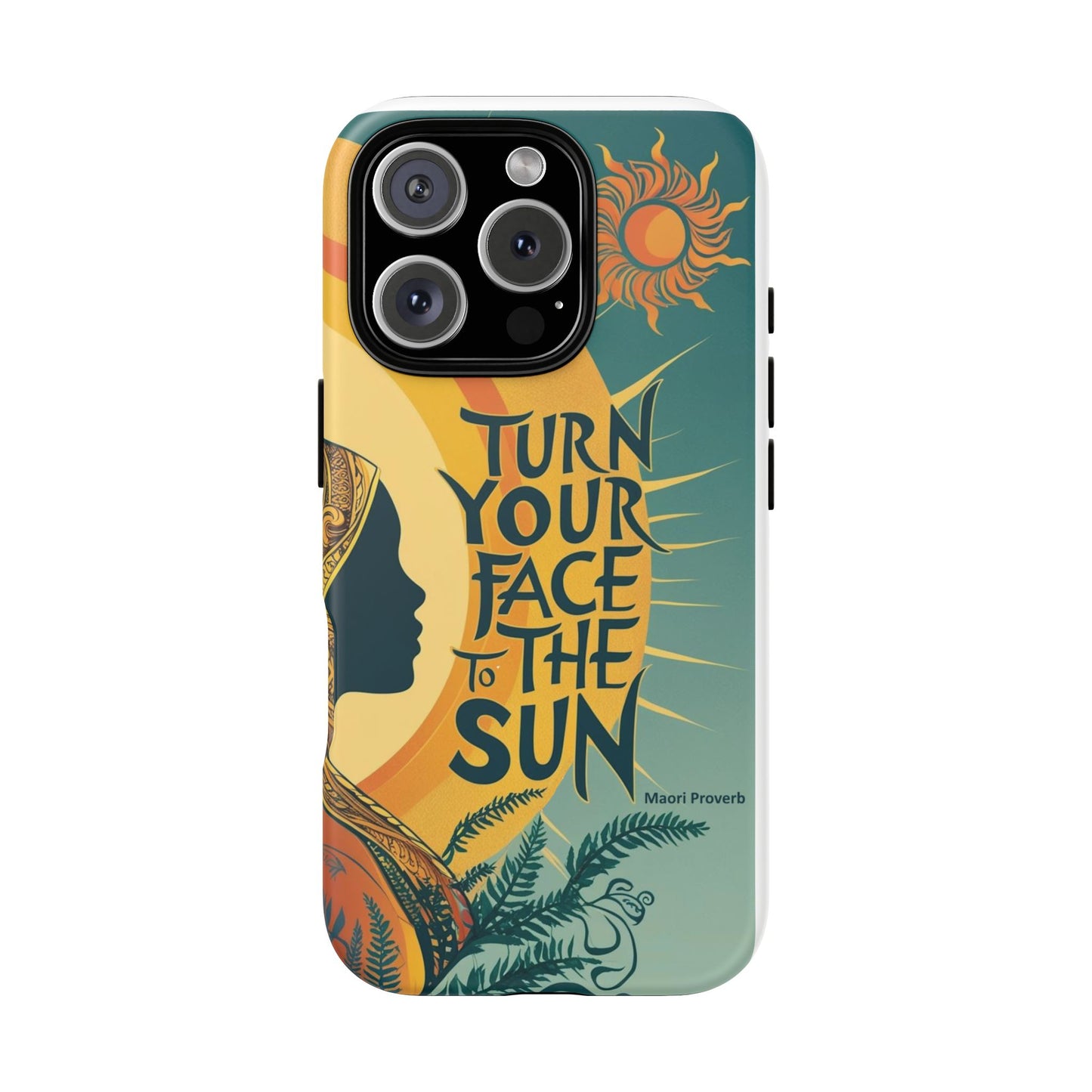 "Turn Your Face to the Sun" Ancient Polynesian Wisdom Phone Case - Island Philosophy for Daily Inspiration
