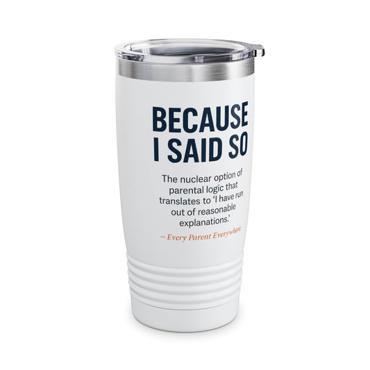 "Because I Said So" Travel Tumbler
