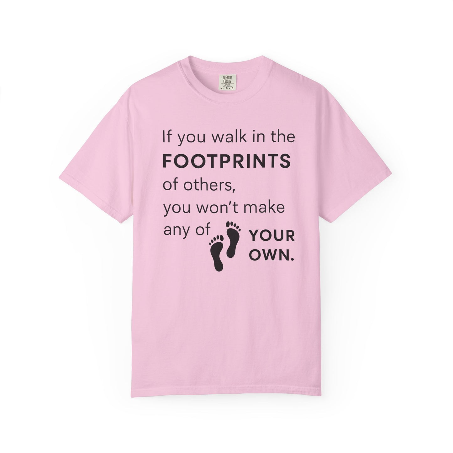"If You Walk in the Footprints of Others, You Won't Make Any of Your Own" T-Shirt - Modern Wisdom on Forging Your Unique Path