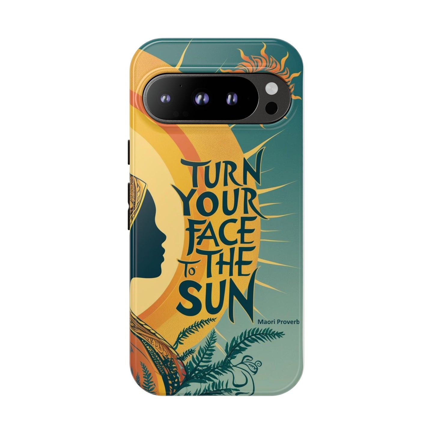"Turn Your Face to the Sun" Ancient Polynesian Wisdom Phone Case - Island Philosophy for Daily Inspiration
