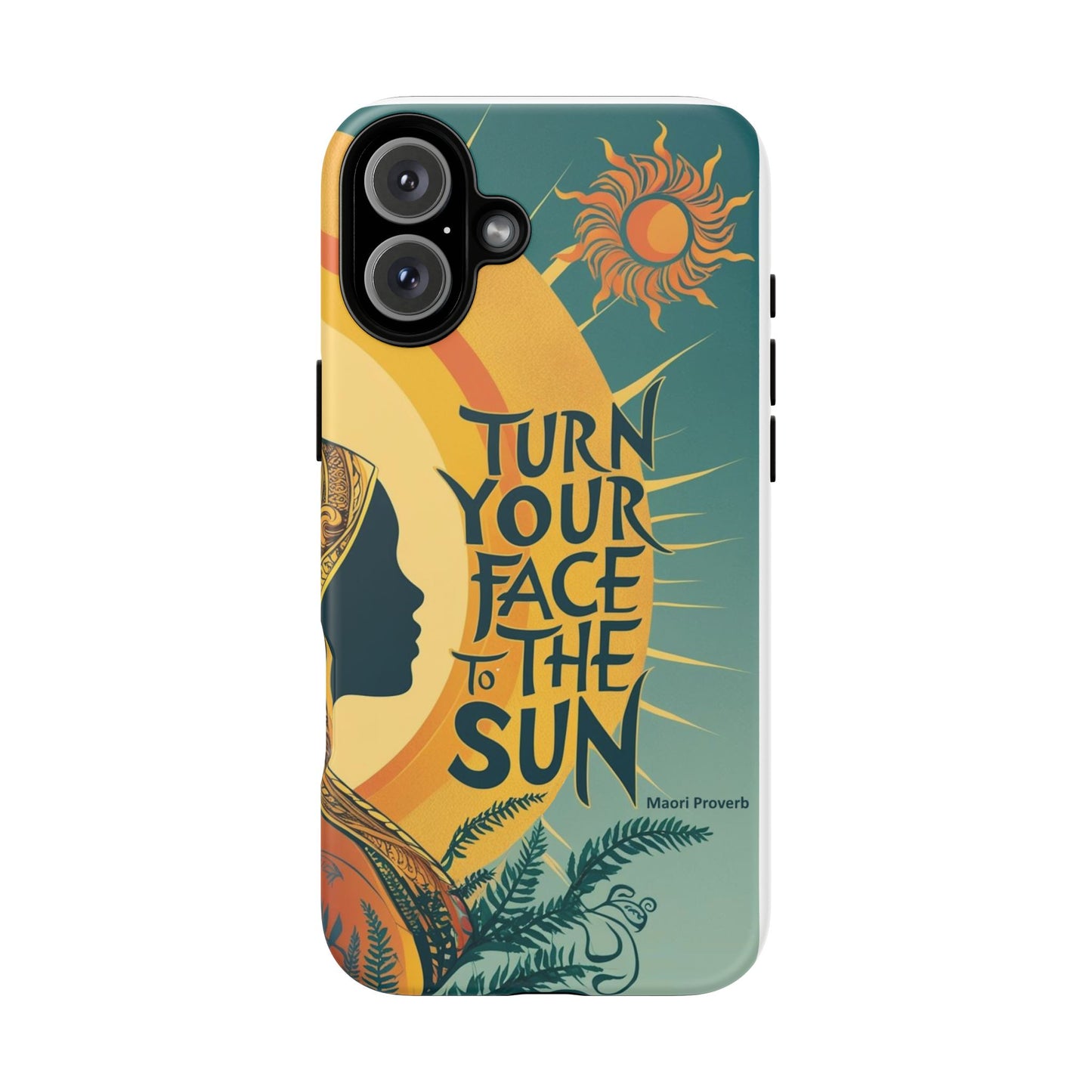 "Turn Your Face to the Sun" Ancient Polynesian Wisdom Phone Case - Island Philosophy for Daily Inspiration