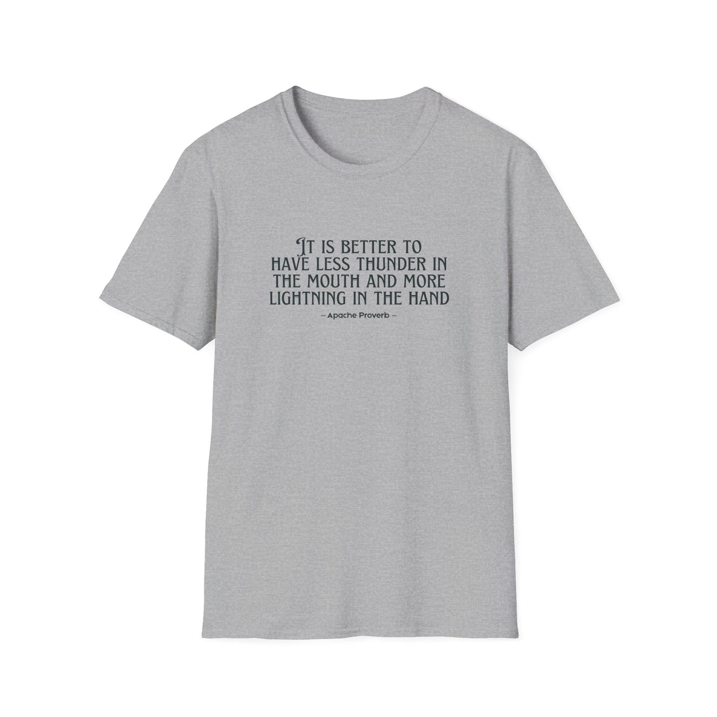 "It Is Better to Have Less Thunder in the Mouth and More Lightning in the Hand" Apache Proverb T-Shirt - Native American Wisdom on Action Over Words