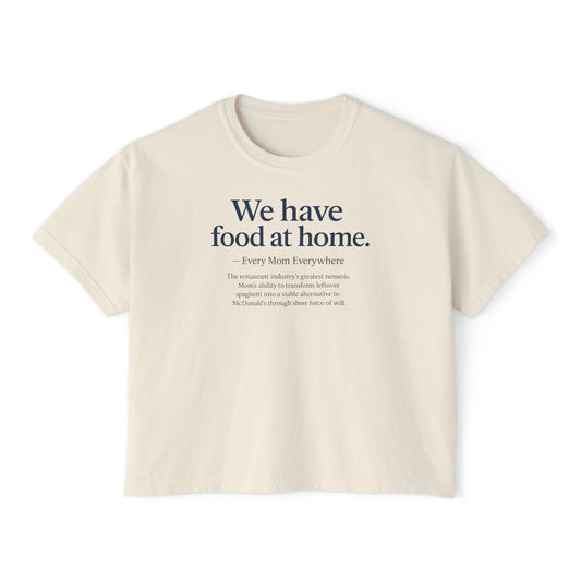We Have Food at Home - Restaurant Industry's Greatest Enemy Women's Boxy Tee