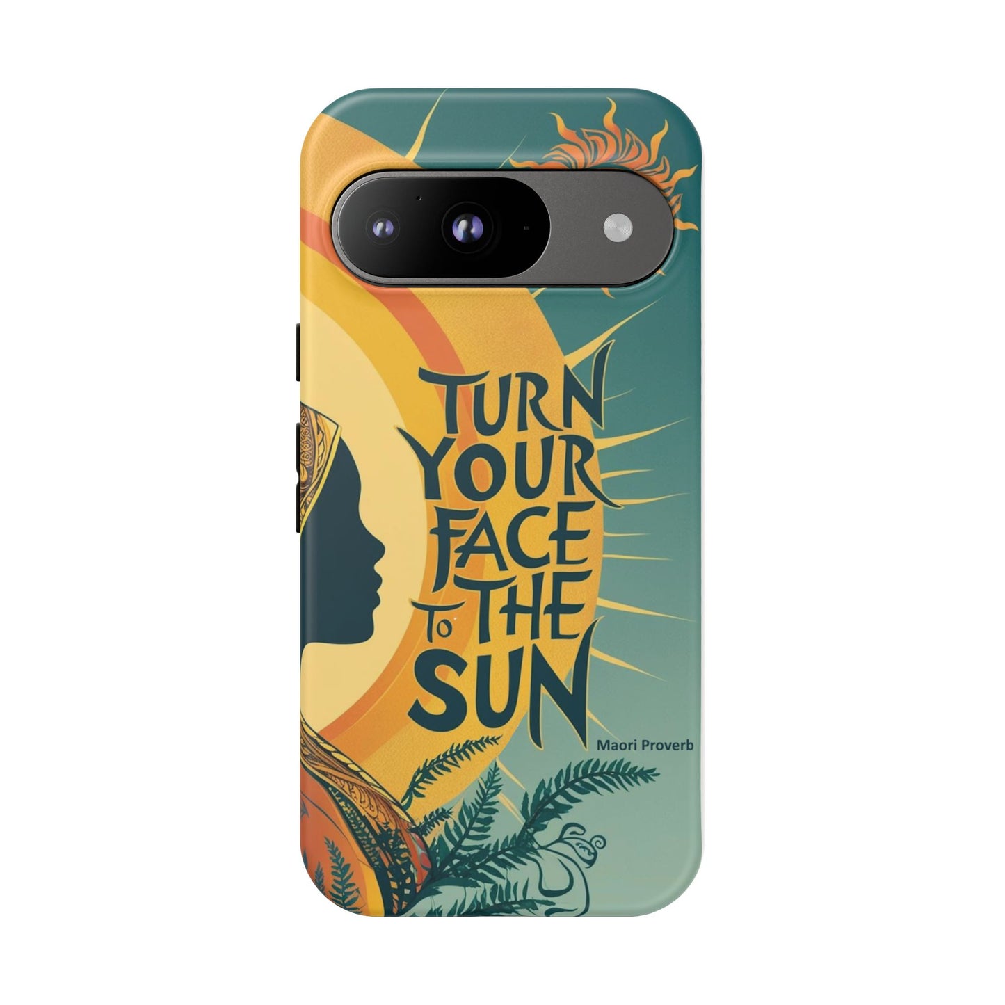 "Turn Your Face to the Sun" Ancient Polynesian Wisdom Phone Case - Island Philosophy for Daily Inspiration