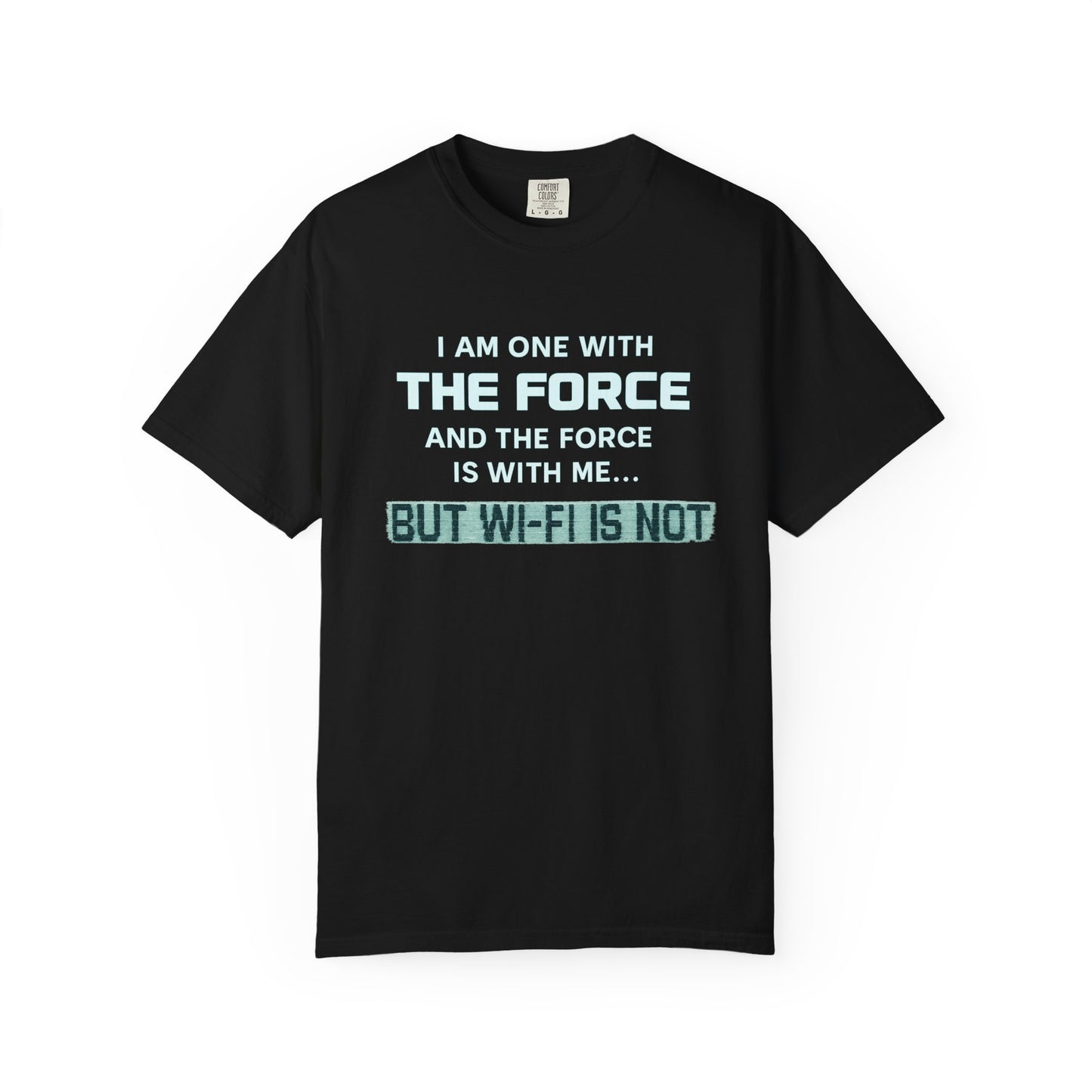 "I Am One With the Force, and the Force Is With Me... But Wi-Fi Is Not" T-Shirt - Modern Spirituality Meets Digital Reality