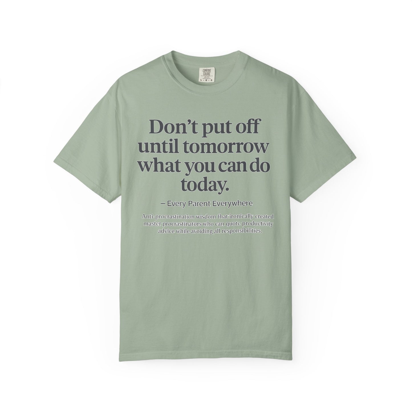 Don't Put Off Until Tomorrow - Anti-Procrastination Irony T-Shirt