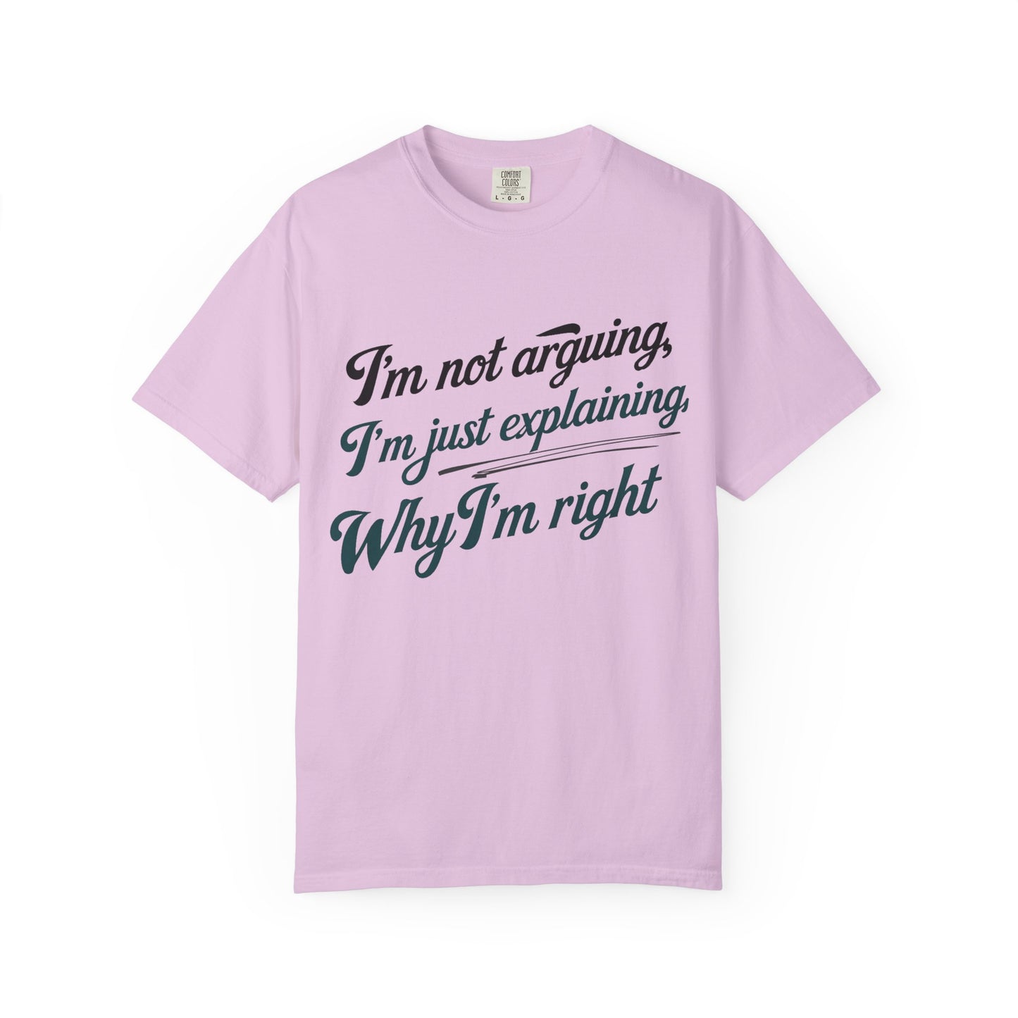 "I'm Not Arguing, I'm Just Explaining Why I'm Right" T-Shirt - The Art of Philosophical Debate Humor