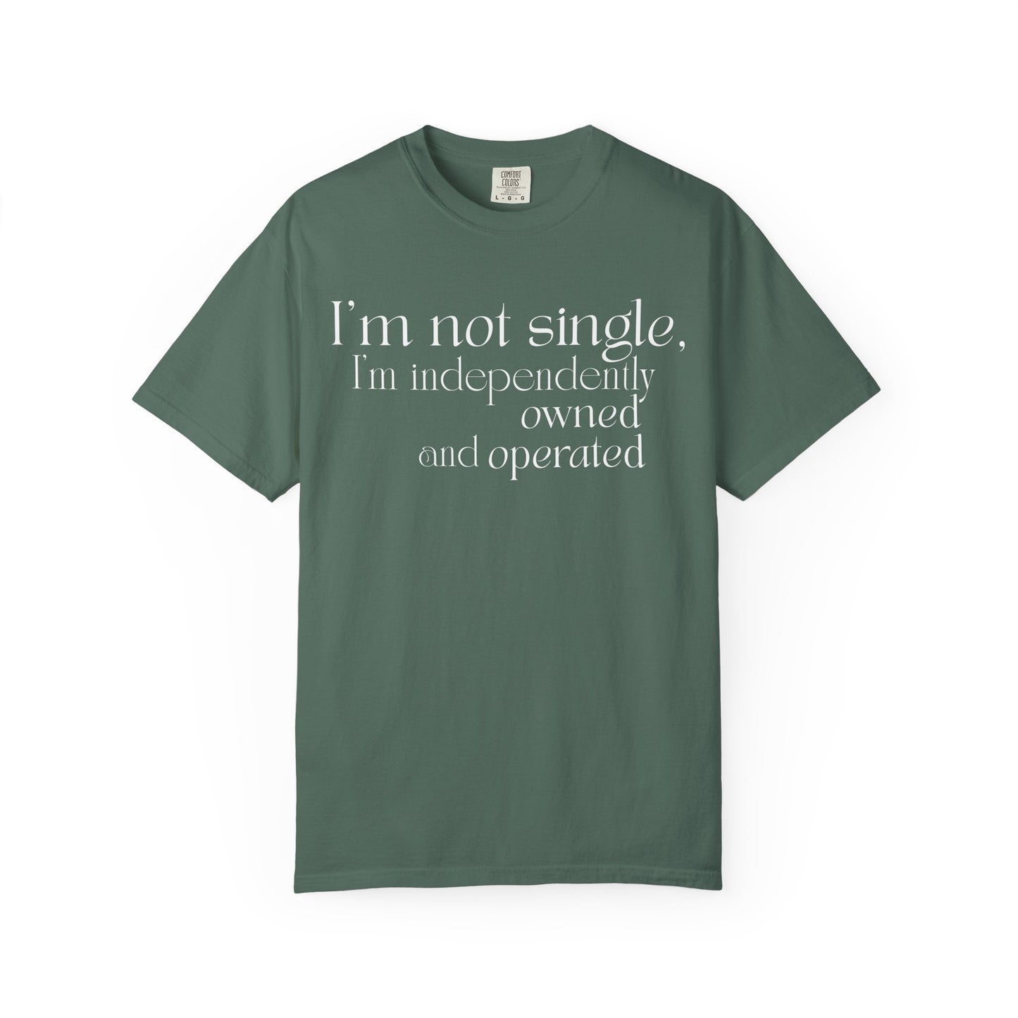 "I'm Not Single, I'm Independently Owned and Operated" T-Shirt - Modern Philosophy Meets Business Humor