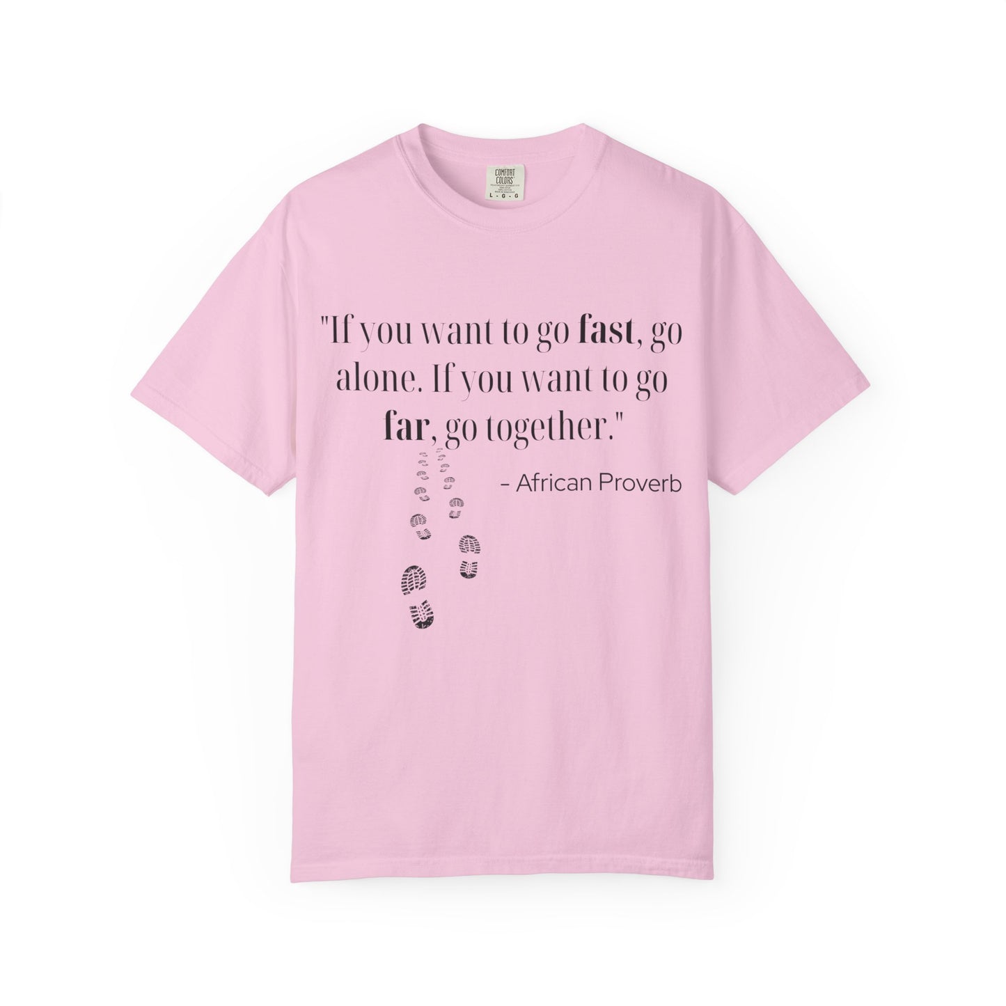 African Proverb Unisex T-shirt - 'If you want to go fast, go alone If you want to go far, go together'