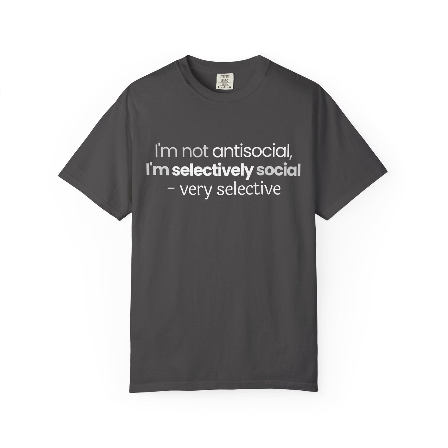 "I'm Not Antisocial, I'm Selectively Social - Very Selective" T-Shirt - Quality Control for Human Interaction