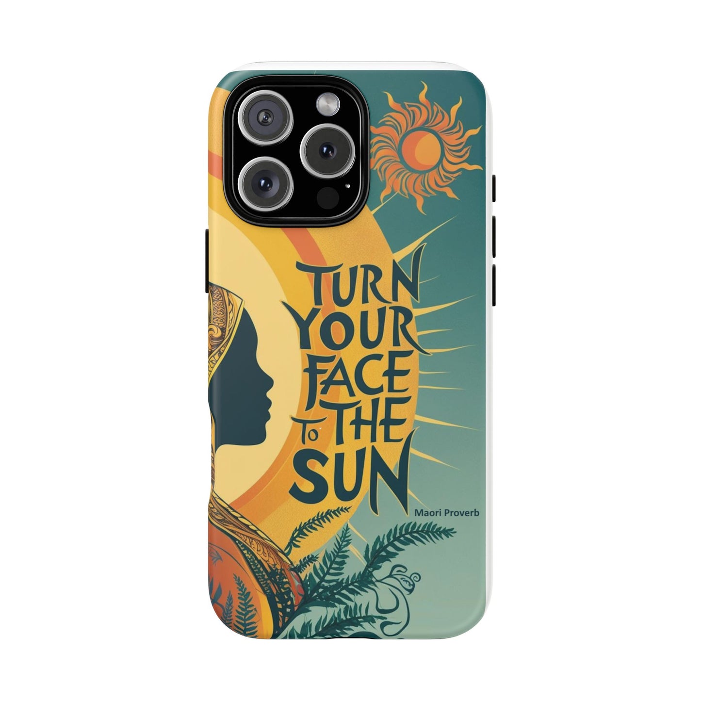 "Turn Your Face to the Sun" Ancient Polynesian Wisdom Phone Case - Island Philosophy for Daily Inspiration