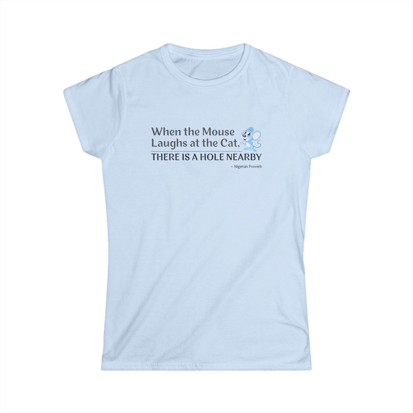 "When the Mouse Laughs at the Cat, There Is a Hole Nearby" African Wisdom Women's T-Shirt - Strategic Confidence from Ancient Proverbs