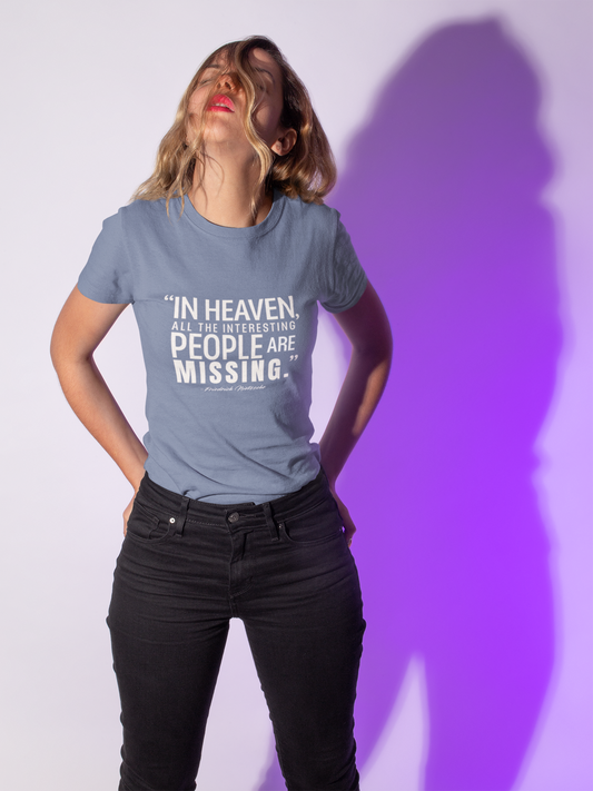 "In Heaven All the Interesting People Are Missing" Nietzsche T-Shirt - German Philosophy's Provocative Take on Paradise