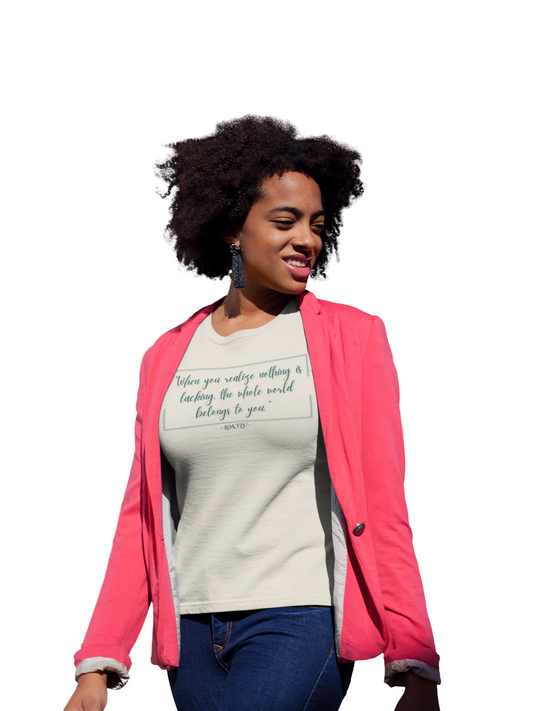 "When You Realize There Is Nothing Lacking, the Whole World Belongs to You" Lao Tzu T-Shirt - Ancient Taoist Wisdom on Contentment