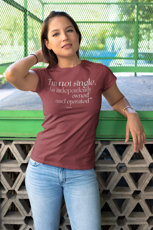 "I'm Not Single, I'm Independently Owned and Operated" T-Shirt - Modern Philosophy Meets Business Humor