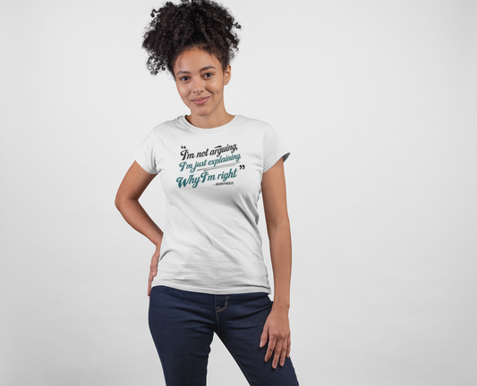 "I'm Not Arguing, I'm Just Explaining Why I'm Right" T-Shirt - The Art of Philosophical Debate Humor