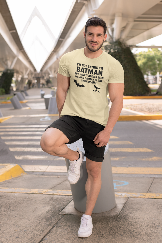 "I'm Not Saying I'm Batman, But Have You Ever Seen Me and Batman in the Same Room?" Colloquialism T-Shirt - Secret Identity Logic Philosophy