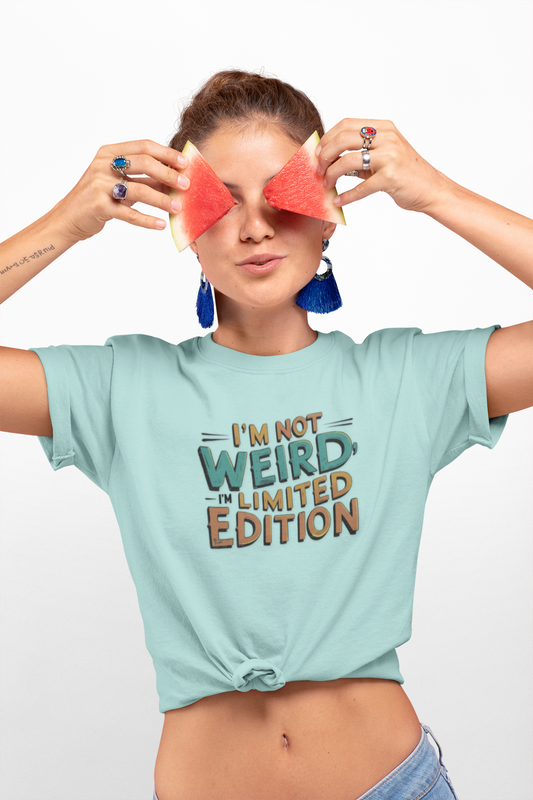"I'm Not Weird, I'm Limited Edition" Modern Colloquialism T-Shirt - Rebranding Uniqueness as Premium Quality
