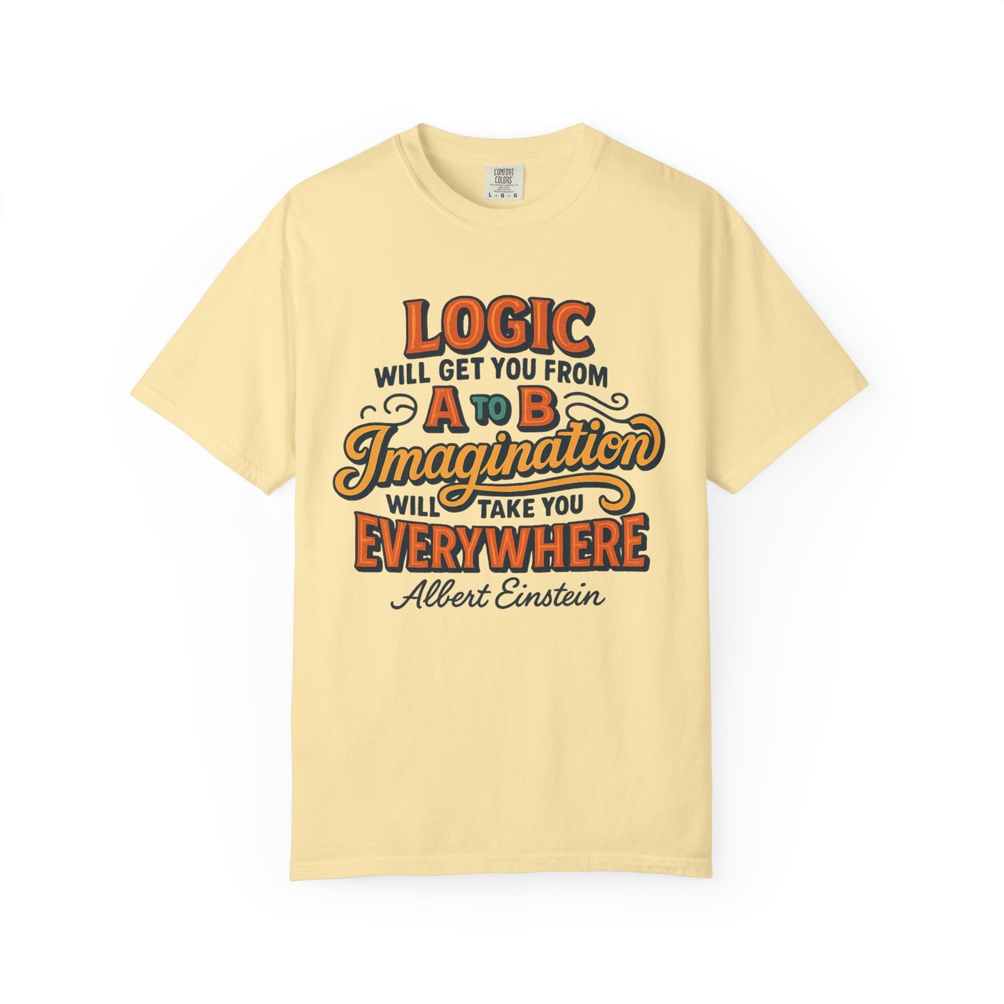 "Logic will get you from A to B. Imagination will take you everywhere." - Albert Einstein T-Shirt