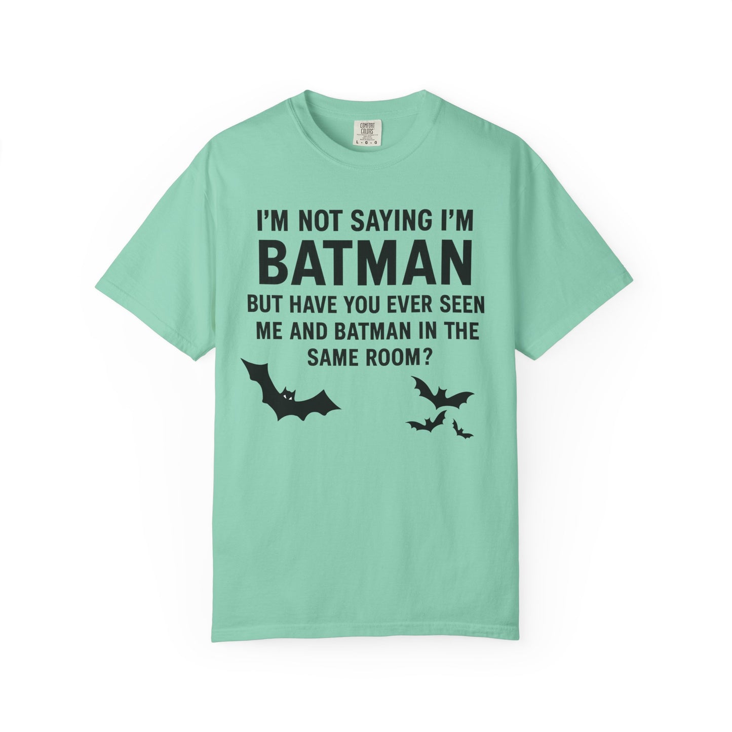 "I'm Not Saying I'm Batman, But Have You Ever Seen Me and Batman in the Same Room?" Colloquialism T-Shirt - Secret Identity Logic Philosophy