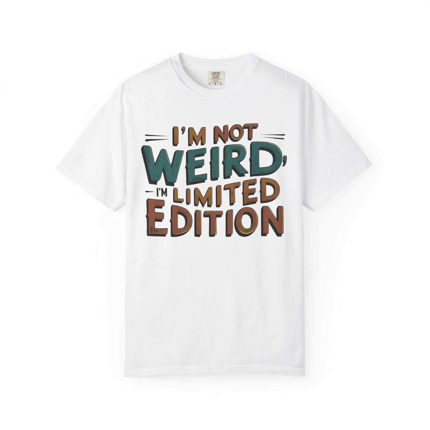 "I'm Not Weird, I'm Limited Edition" Modern Colloquialism T-Shirt - Rebranding Uniqueness as Premium Quality