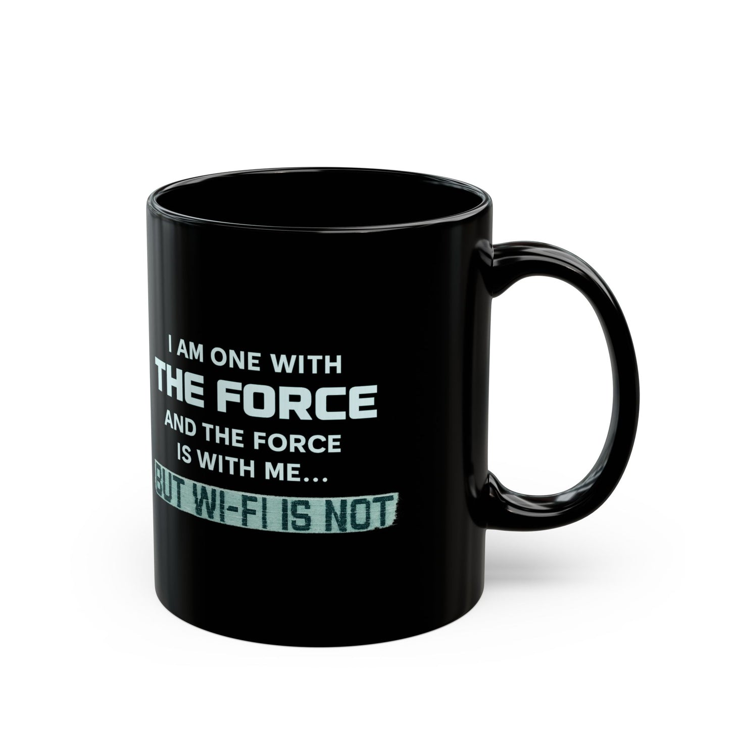 "I Am One With the Force, and the Force Is With Me... But Wi-Fi Is Not" Mug - Modern Spirituality Meets Tech Reality