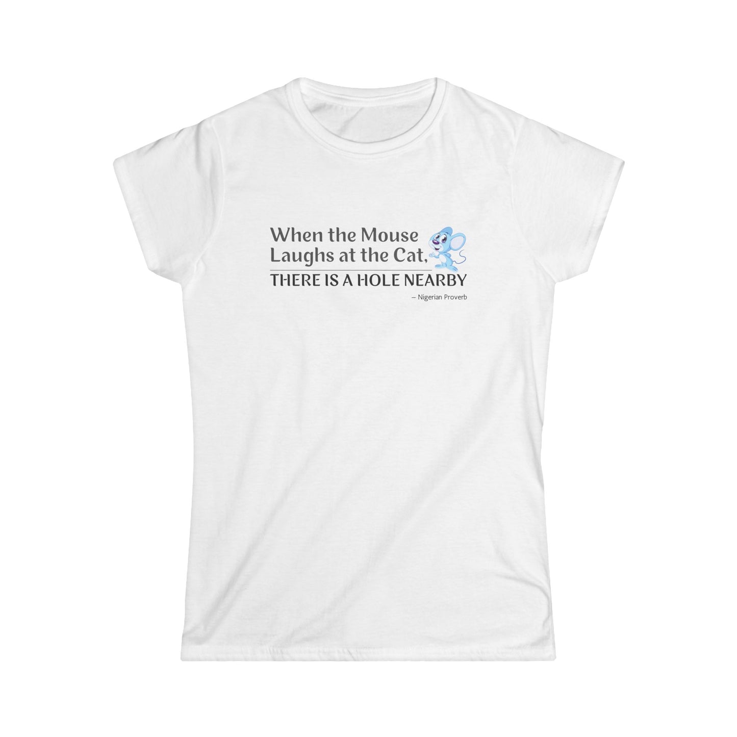 "When the Mouse Laughs at the Cat, There Is a Hole Nearby" African Wisdom Women's T-Shirt - Strategic Confidence from Ancient Proverbs