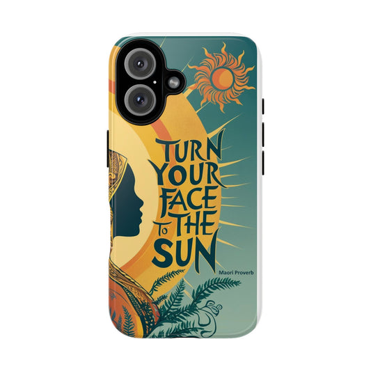 "Turn Your Face to the Sun" Ancient Polynesian Wisdom Phone Case - Island Philosophy for Daily Inspiration