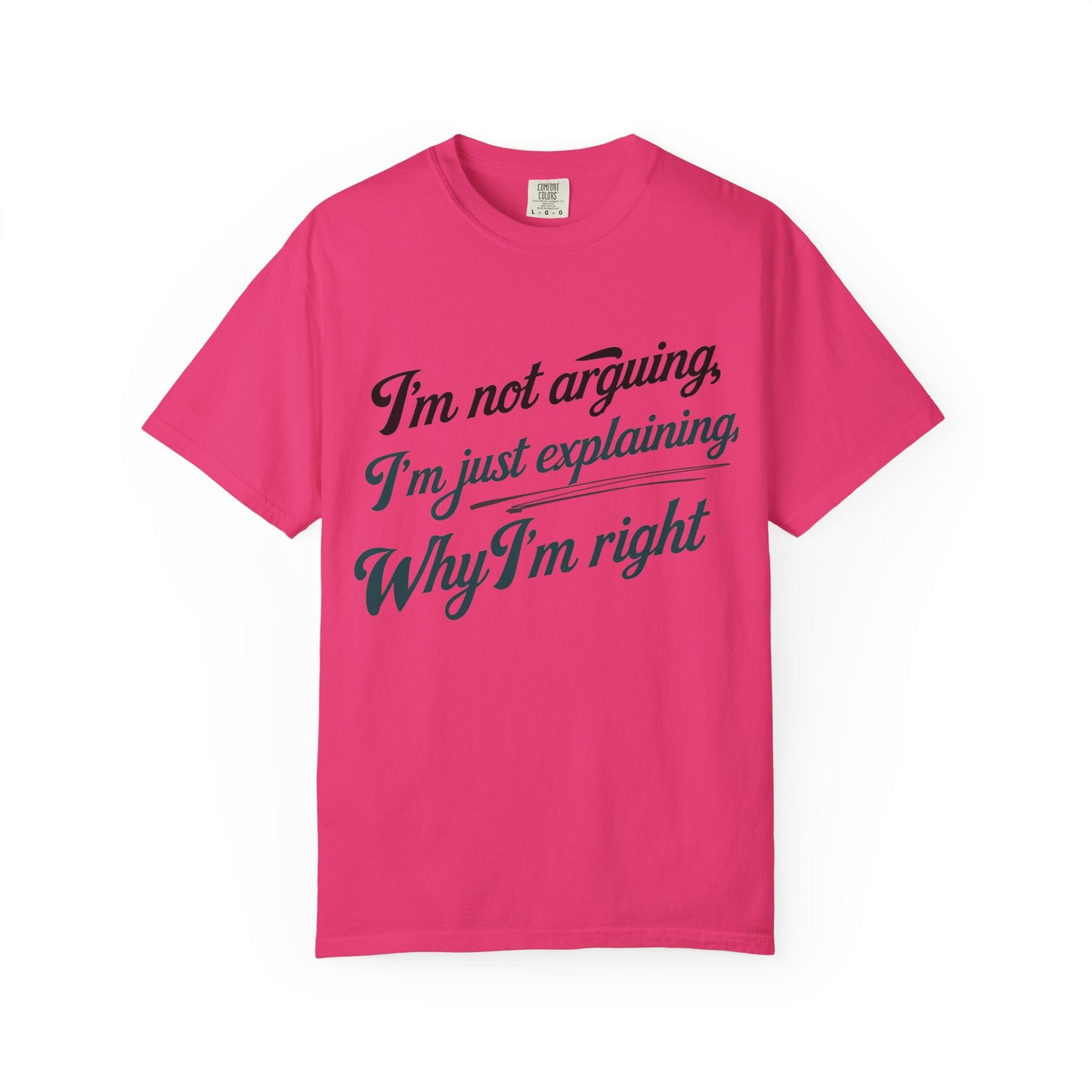 "I'm Not Arguing, I'm Just Explaining Why I'm Right" T-Shirt - The Art of Philosophical Debate Humor