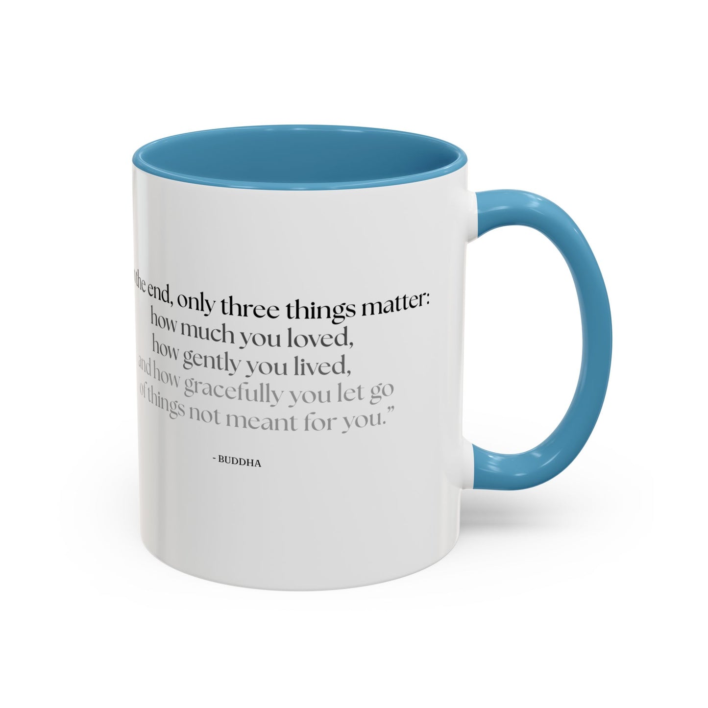 "In the End, Only Three Things Matter: How Much You Loved, How Gently You Lived, and How Gracefully You Let Go of Things Not Meant for You" Buddha Mug - Buddhist Wisdom on Life's Essential Priorities