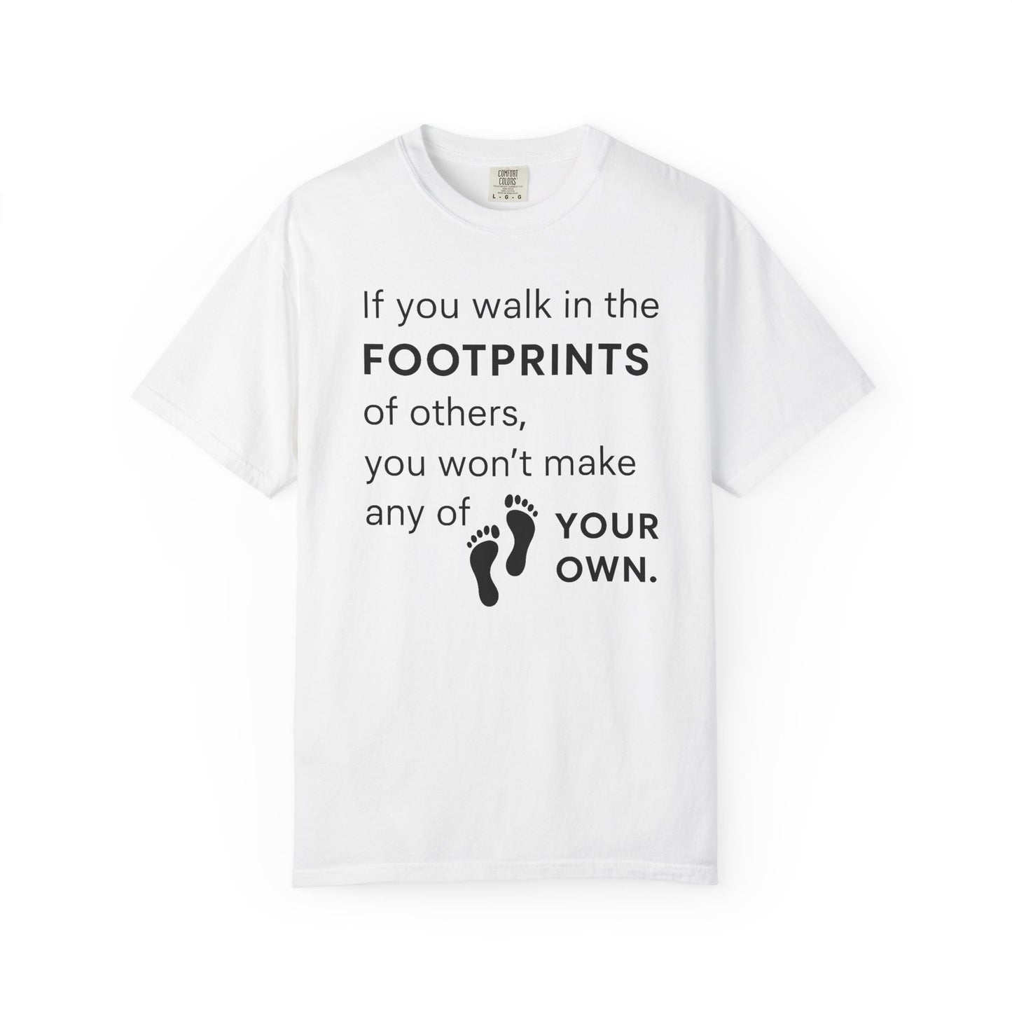 "If You Walk in the Footprints of Others, You Won't Make Any of Your Own" T-Shirt - Modern Wisdom on Forging Your Unique Path