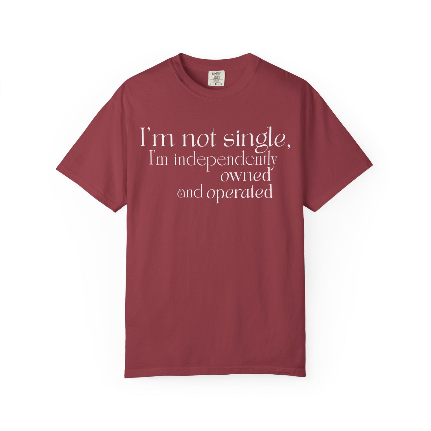 "I'm Not Single, I'm Independently Owned and Operated" T-Shirt - Modern Philosophy Meets Business Humor