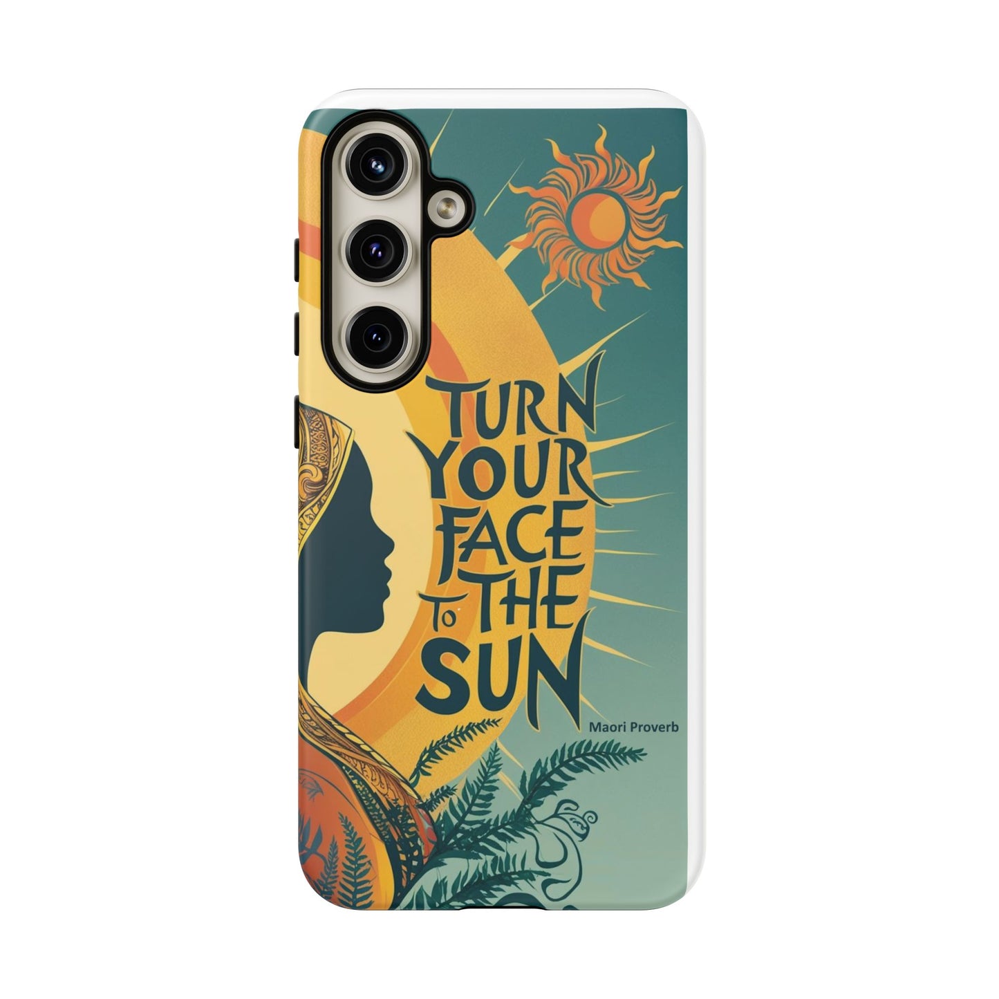 "Turn Your Face to the Sun" Ancient Polynesian Wisdom Phone Case - Island Philosophy for Daily Inspiration