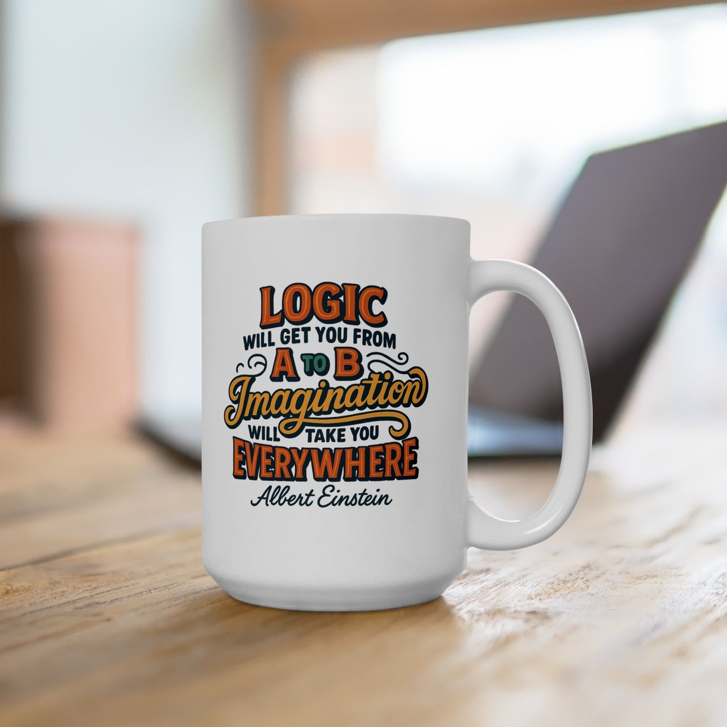 "Logic will get you from A to B. Imagination will take you everywhere." - Einstein Mug