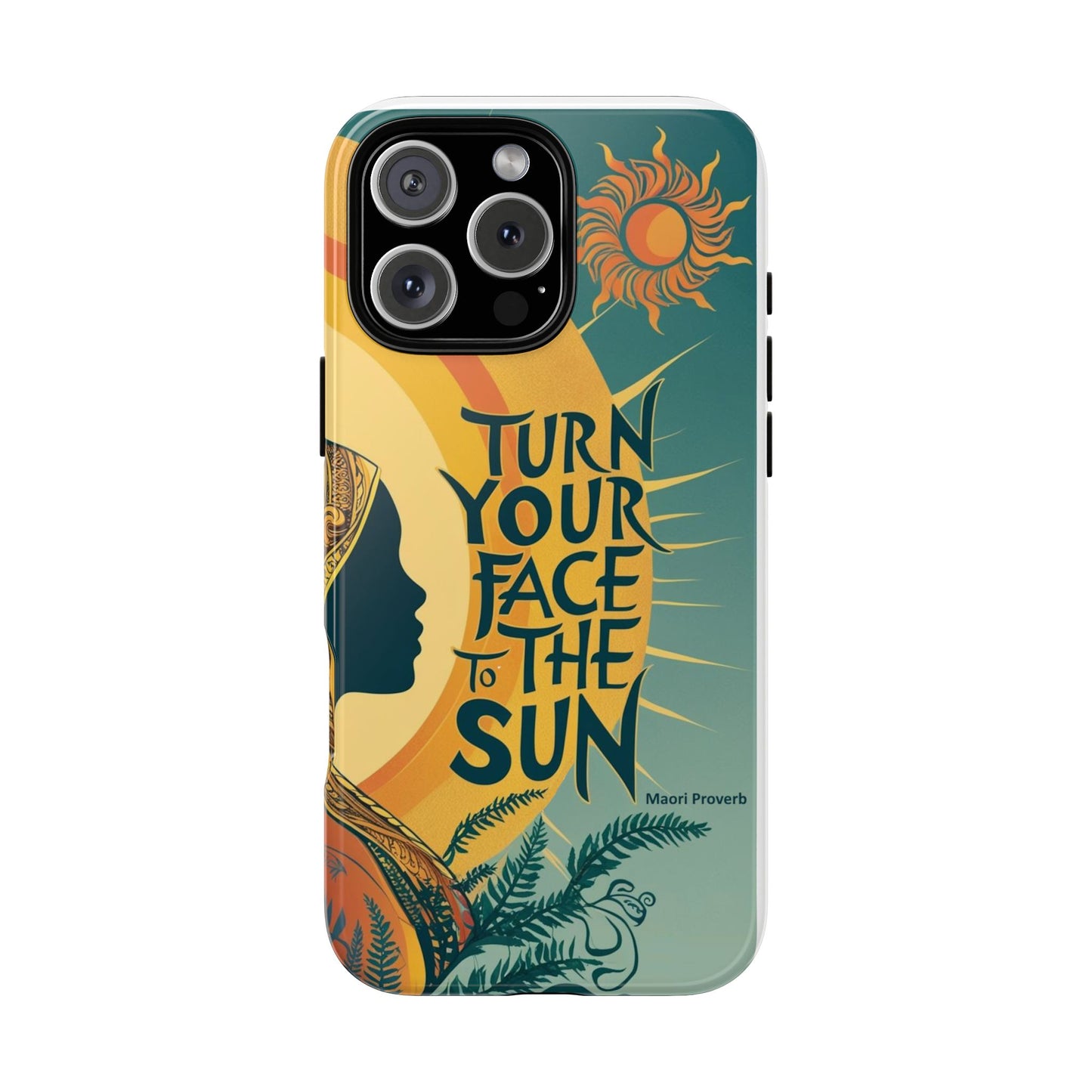 "Turn Your Face to the Sun" Ancient Polynesian Wisdom Phone Case - Island Philosophy for Daily Inspiration