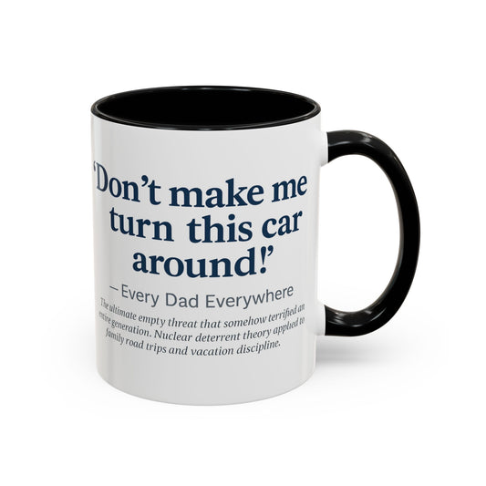 "Don't Make Me Turn This Car Around!" Every Dad Everywhere Mug
