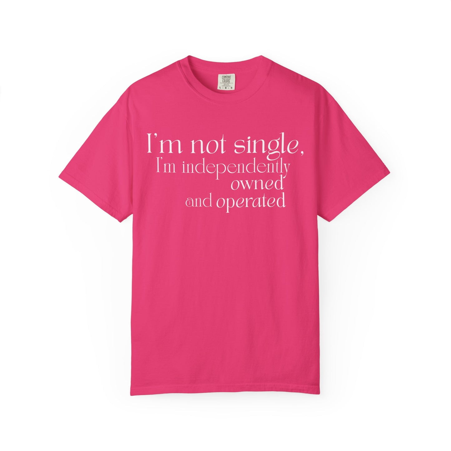 "I'm Not Single, I'm Independently Owned and Operated" T-Shirt - Modern Philosophy Meets Business Humor