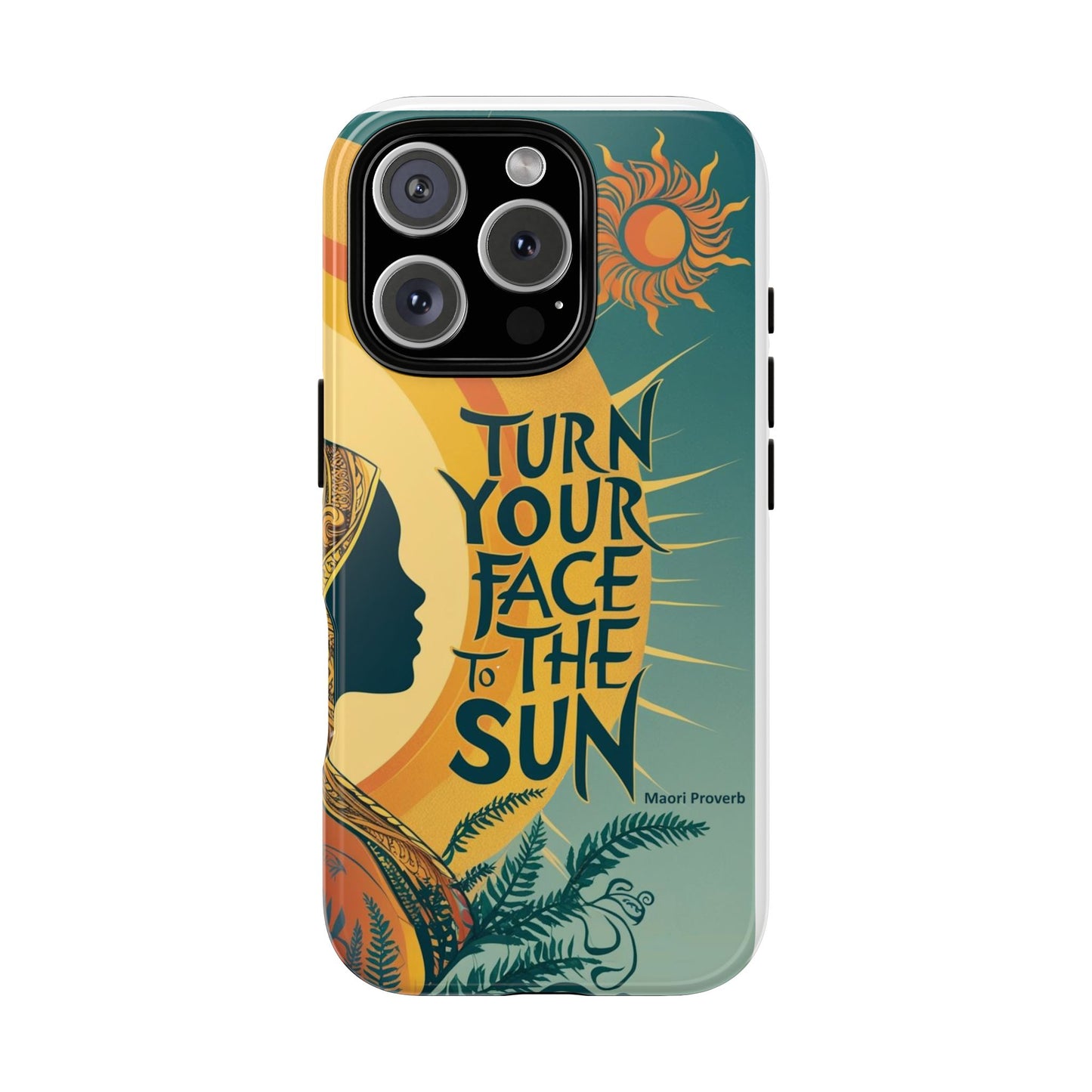 "Turn Your Face to the Sun" Ancient Polynesian Wisdom Phone Case - Island Philosophy for Daily Inspiration