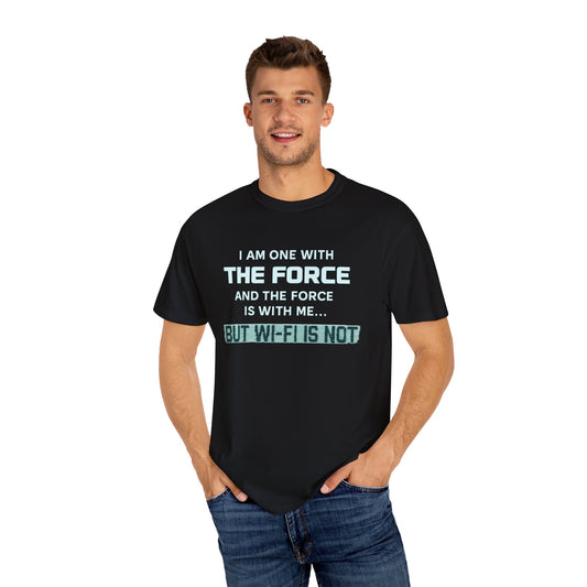 "I Am One With the Force, and the Force Is With Me... But Wi-Fi Is Not" T-Shirt - Modern Spirituality Meets Digital Reality