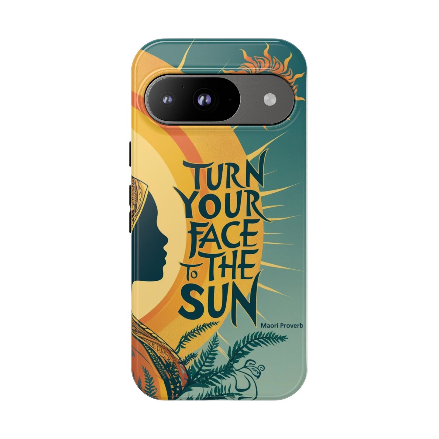 "Turn Your Face to the Sun" Ancient Polynesian Wisdom Phone Case - Island Philosophy for Daily Inspiration