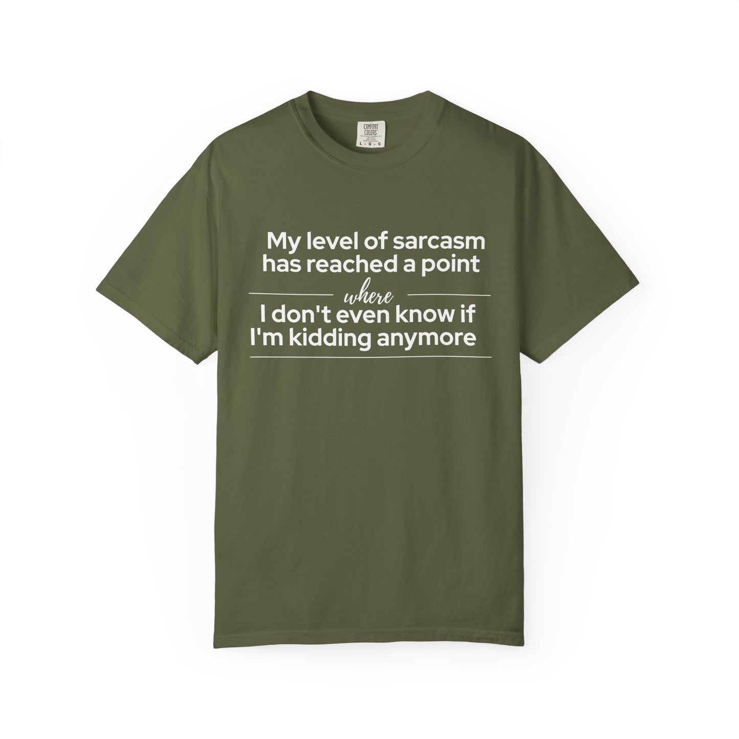 "My Level of Sarcasm Has Reached a Point Where I Don't Even Know If I'm Kidding Anymore" T-Shirt - Advanced Sarcasm Mastery Philosophy
