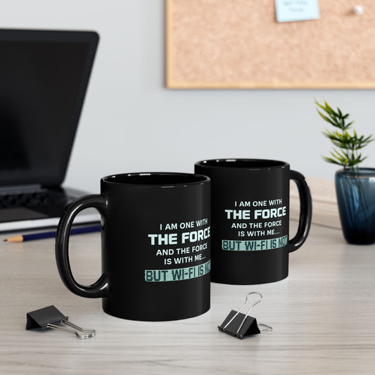 "I Am One With the Force, and the Force Is With Me... But Wi-Fi Is Not" Mug - Modern Spirituality Meets Tech Reality