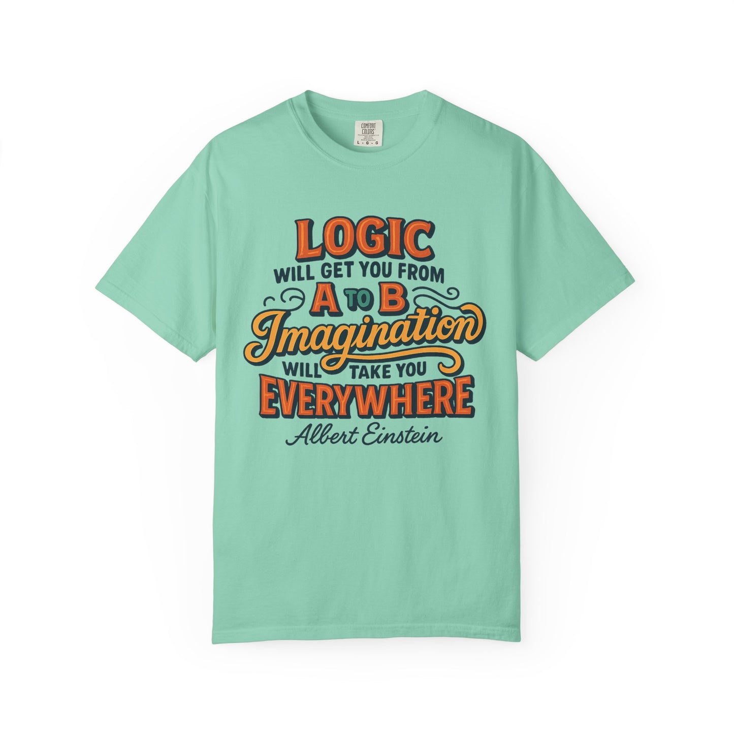 "Logic will get you from A to B. Imagination will take you everywhere." - Albert Einstein T-Shirt